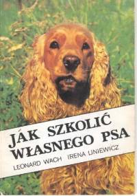 Jak szkolić własnego psa - Leonard Wach, Irena Liniewicz