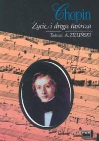 Chopin. Życie i droga twórcza - Tadeusz A. Zieliński