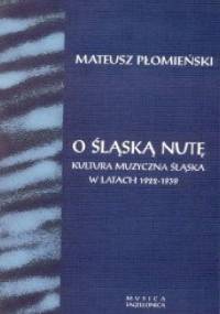 O śląską nutę. Kultura muzyczna Śląska w latach 1922-1939 - Mateusz Płomieński