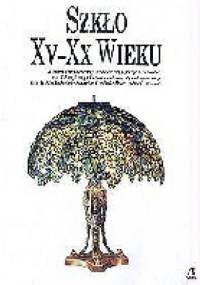 Szkło XV-XX wieku - Carla Cerutti, Attilia Dorigato