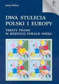 Dwa stulecia Polski i Europy - Jerzy Holzer