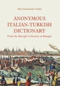 Anonymous Italian-Turkish Dictionary. From the Marsigli Collection in Bologna - Ewa Siemieniec-Gołaś