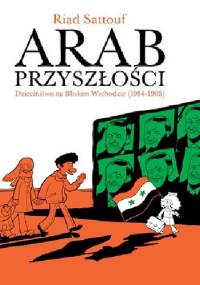 Arab przyszłości. Dzieciństwo na Bliskim Wschodzie (1984–1985) - Riad Sattouf