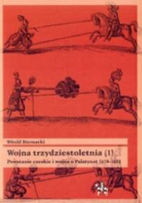 Wojna trzydziestoletnia, tom 1 - Powstanie czeskie i wojna o Palatynat 1618-1623 - Witold Biernacki