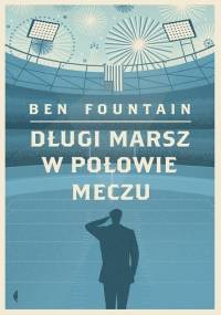 Długi marsz w połowie meczu - Ben Fountain