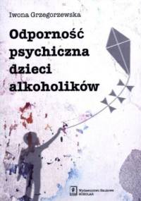 Odporność psychiczna dzieci alkoholików - Iwona Grzegorzewska