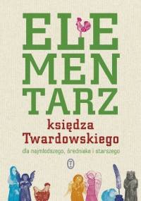 Elementarz księdza Twardowskiego dla najmłodszego, średniaka i starszego - Jan Twardowski