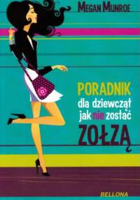 Poradnik dla dziewcząt jak nie zostać zołzą - Megan Munroe