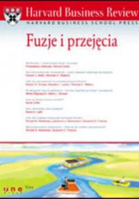Harvard Business Review. Fuzje i przejęcia - praca zbiorowa