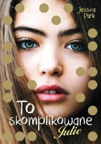 To skomplikowane. Julie - Jessica Park