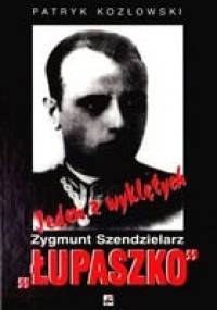 Jeden z wyklętych. Zygmunt Szendzielarz „Łupaszko”. - Patryk Kozłowski