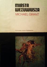 Miasta Wezuwiusza: Pompeje i Herkulanum - Michael Grant