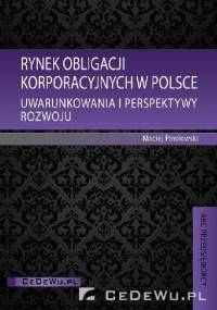 Rynek obligacji korporacyjnych w Polsce. Uwarunkowania i perspektywy rozwoju - Maciej Pawłwowski