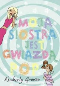 Moja siostra jest gwiazdą pop - Kimberly Greene