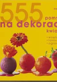 555 pomysłów na dekoracje kwiatowe - Klaus Wagener