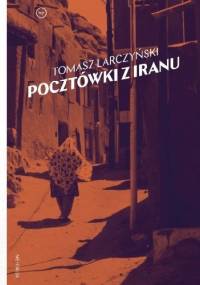 Pocztówki z Iranu - Tomasz Larczyński