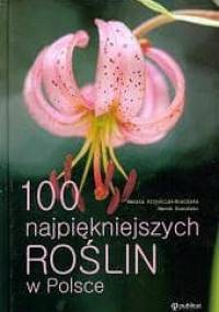 100 najpiękniejszych roślin w Polsce - Renata Krzyściak-Kosińska, Marek Kosiński