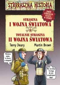 Straszna I wojna światowa i totalnie straszna II wojna światowa - Terry Deary, Martin Brown