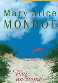 Raj na ziemi - Mary Alice Monroe