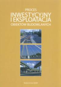 Proces inwestycyjny i eksploatacja obiektów budowlanych - praca zbiorowa
