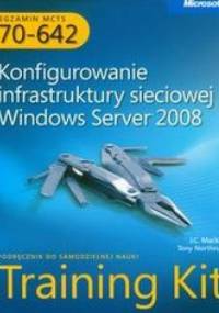 Egzamin MCTS 70-642 Konfigurowanie infrastruktury sieciowej Windows Server 2008 z płytą CD - Mackin J.C., Northrup Tony