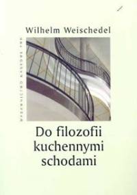 Do filozofii kuchennymi schodami - Wilhelm Weischedel