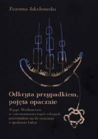 Odkryta przypadkiem, pojęta opacznie. Wyspa Wielkanocna w osiemnastowiecznych relacjach podróżników na tle rozważań o spotkaniu kultur - Zuzanna Jakubowska