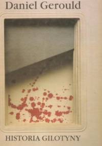Historia gilotyny, legenda i morał - Daniel Gerould