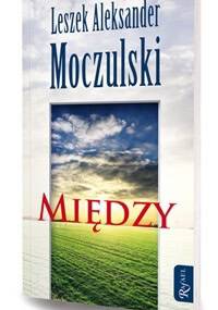 Między - Leszek Aleksander Moczulski
