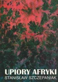 Upiory Afryki, część I - Stanisław Szczepaniak