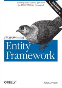 Programming Entity Framework. Building Data Centric Apps with the ADO.NET Entity Framework. 2nd Edition - Julia Lerman