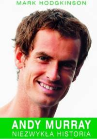 Andy Murray. Niezwykła historia - Mark Hodgkinson