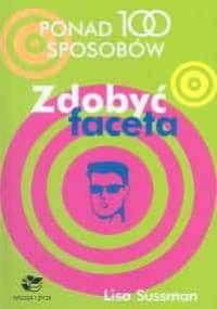 Ponad 100 sposobów. Zdobyć faceta - Lisa Sussman