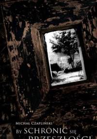 By schronić się w przeszłości - Michał Czapliński