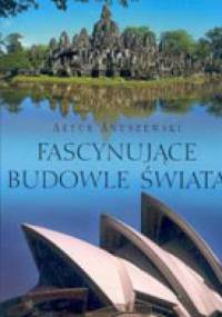 Fascynujące budowle świata - Artur Anuszewski