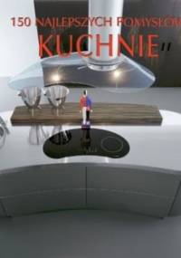 150 najlepszych pomysłów. Kuchnie - praca zbiorowa