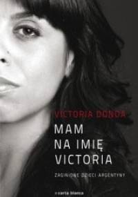Mam na imię Victoria. Zaginione dzieci Argentyny - Victoria Donda