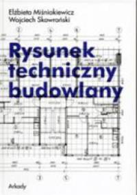 Rysunek techniczny budowlany - Wojciech Skowroński, Elżbieta Miśniakiewicz