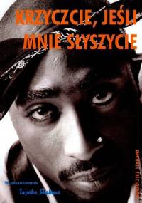 Krzyczcie, jeśli mnie słyszycie. W poszukiwaniu Tupaka Shakura - Michael Eric Dyson