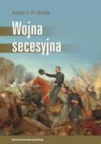 Wojna secesyjna - Adam I. P. Smith