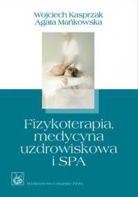Fizykoterapia, medycyna uzdrowiskowa i SPA - Wojciech Kasprzak, Agata Mańkowska