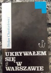 Ukrywałem się w Warszawie - Stefan Chaskielewicz