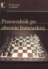 Przewodnik po obronie francuskiej - Wiktor Korcznoj, Aleksander Kalinin