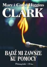 Bądź mi zawsze ku pomocy - Carol Higgins Clark, Mary Higgins Clark