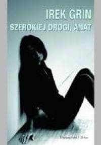 Szerokiej drogi, Anat - Irek Grin