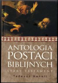Antologia postaci biblijnych. Stary Testament - Tadeusz Hanelt