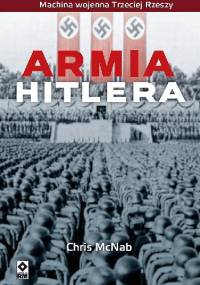 Armia Hitlera. Machina wojenna Trzeciej Rzeszy - Chris McNab