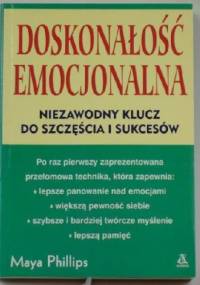 Doskonałość emocjonalna. Praktyczny kurs samopoznania i rozwoju osobowości. - Maya Phillips