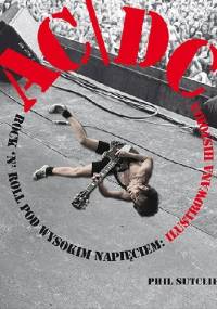AC/DC - Rock'n'roll pod wysokim napięciem: Ilustrowana historia - Phil Sutcliffe