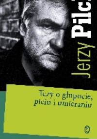 Tezy o głupocie, piciu i umieraniu - Jerzy Pilch